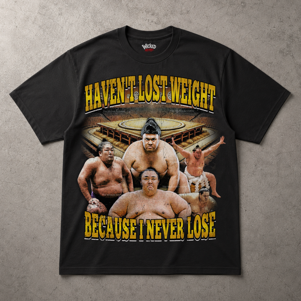 Haven't Lost Any Weight Because I Never Lose T-Shirt