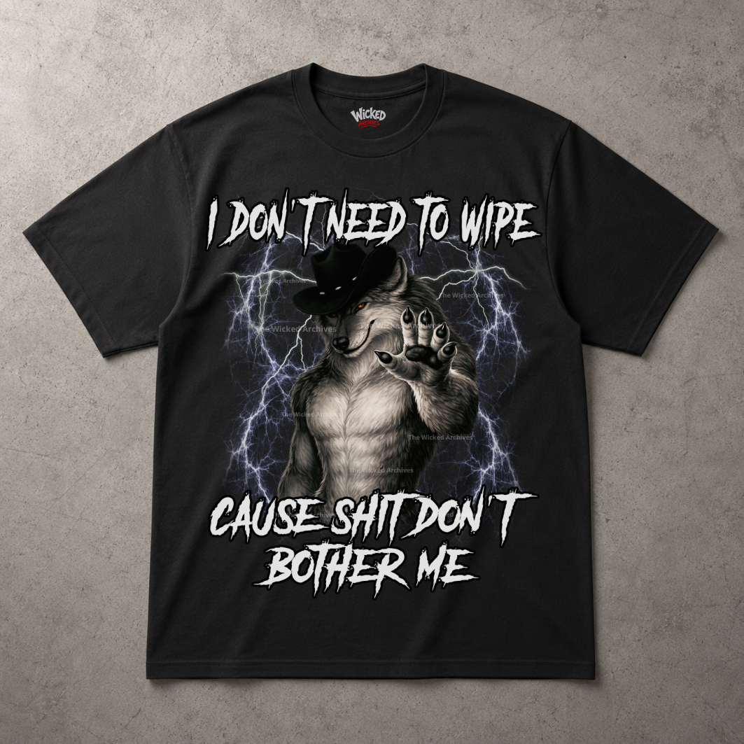 I Don´t Need To Wipe Cause Shit Don´t Bother Me T-Shirt
